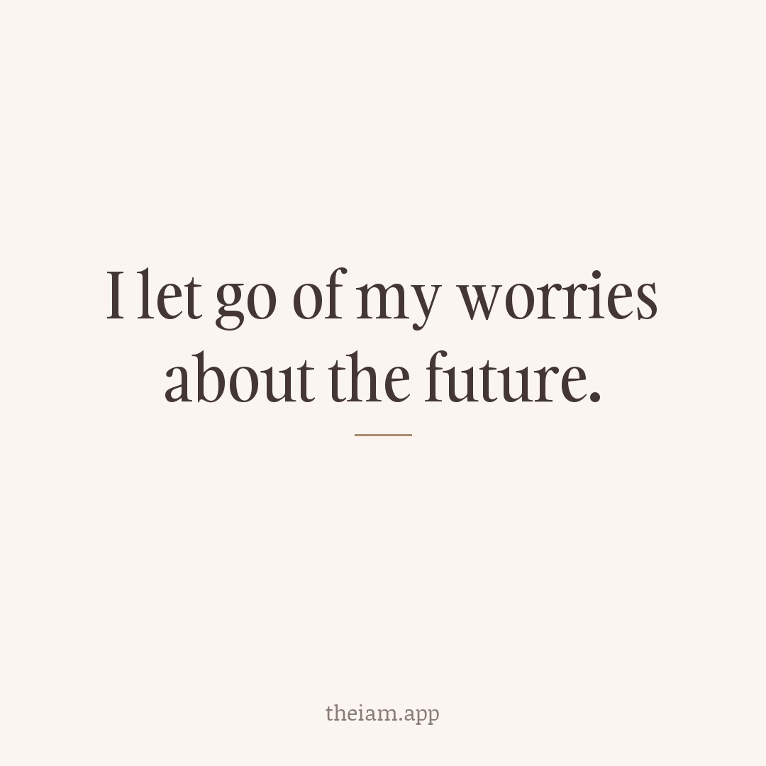 I let go of my worries about the future.