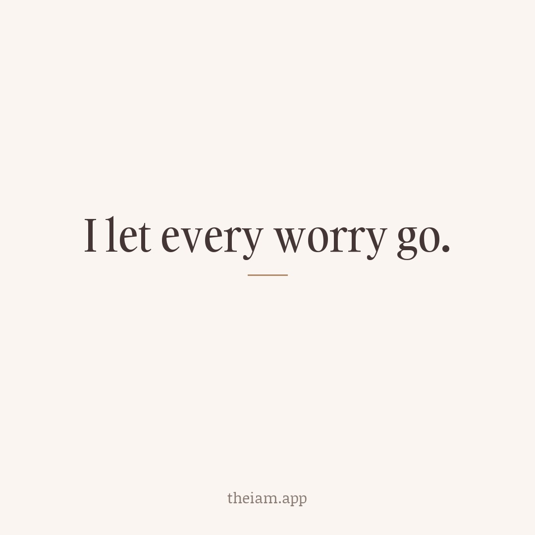 I let every worry go.