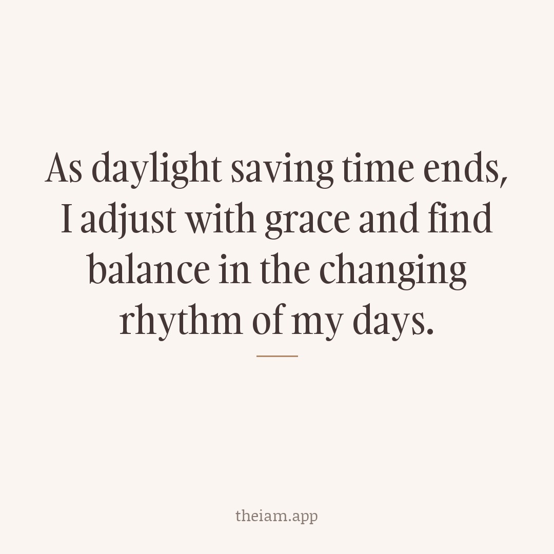 As daylight saving time ends, I adjust with grace and find balance in the changing rhythm of my days.