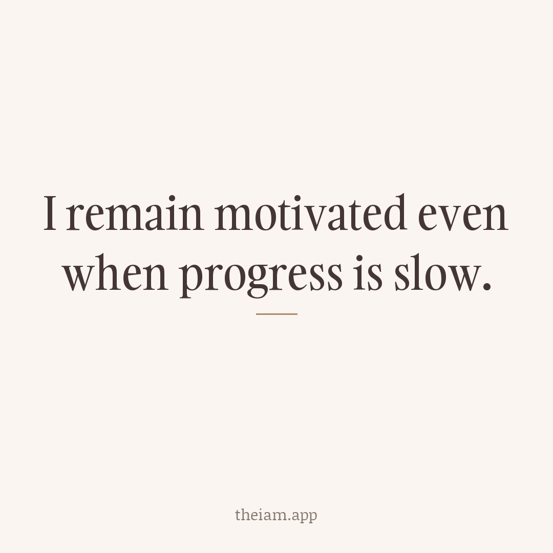 I remain motivated even when progress is slow.