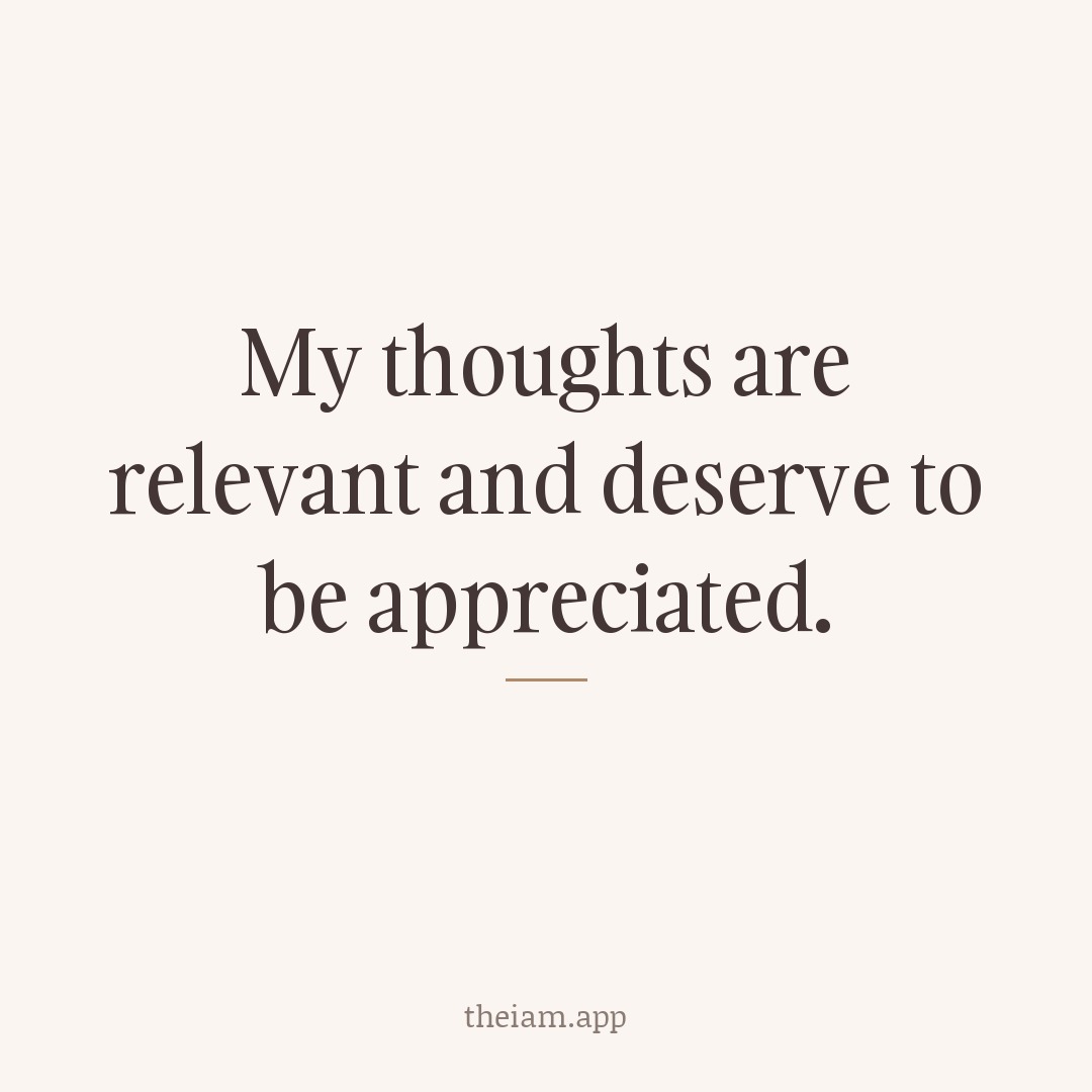 My thoughts are relevant and deserve to be appreciated.