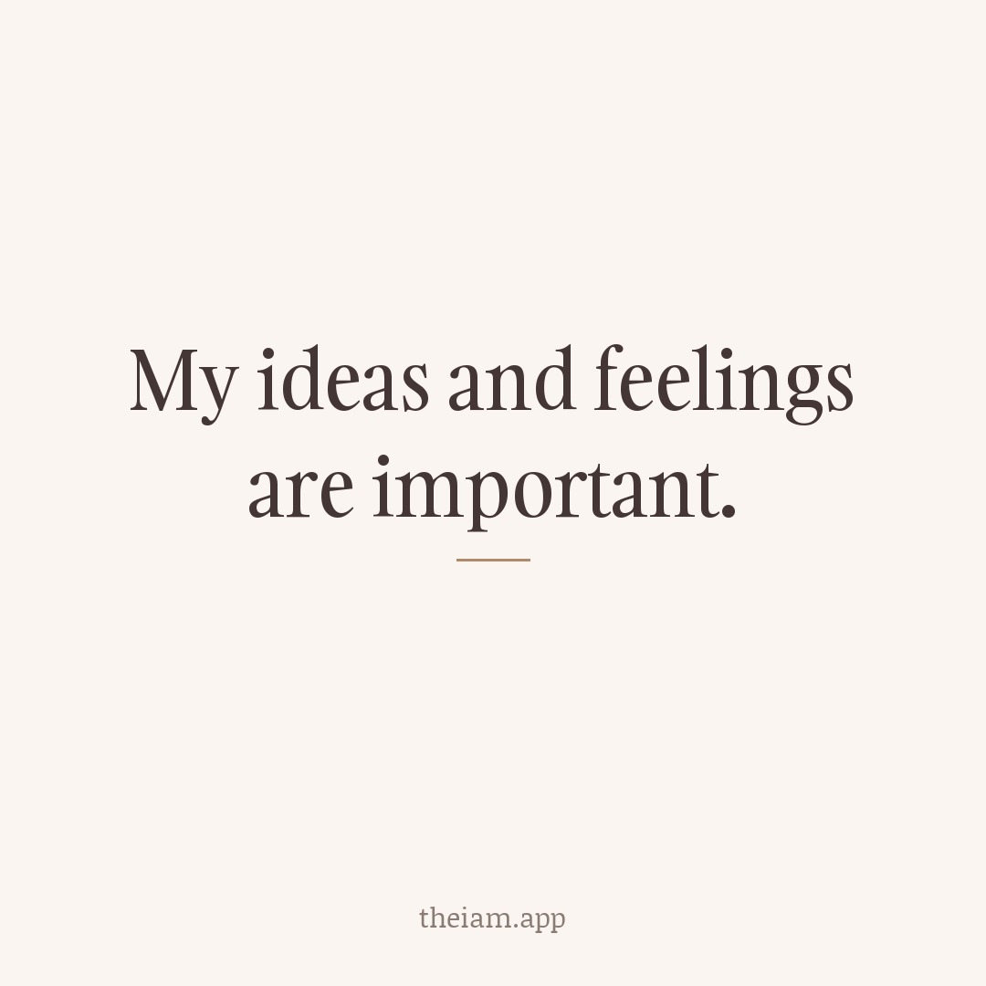 My ideas and feelings are important.