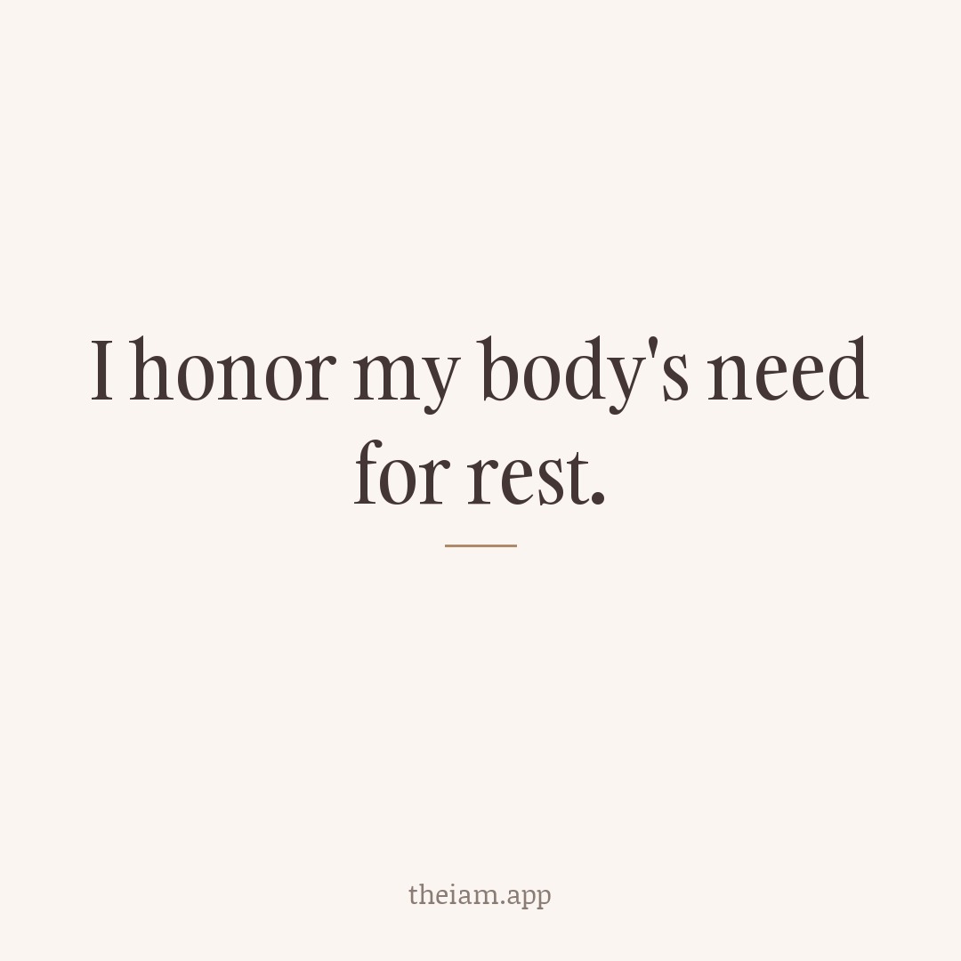 I honor my body's need for rest.