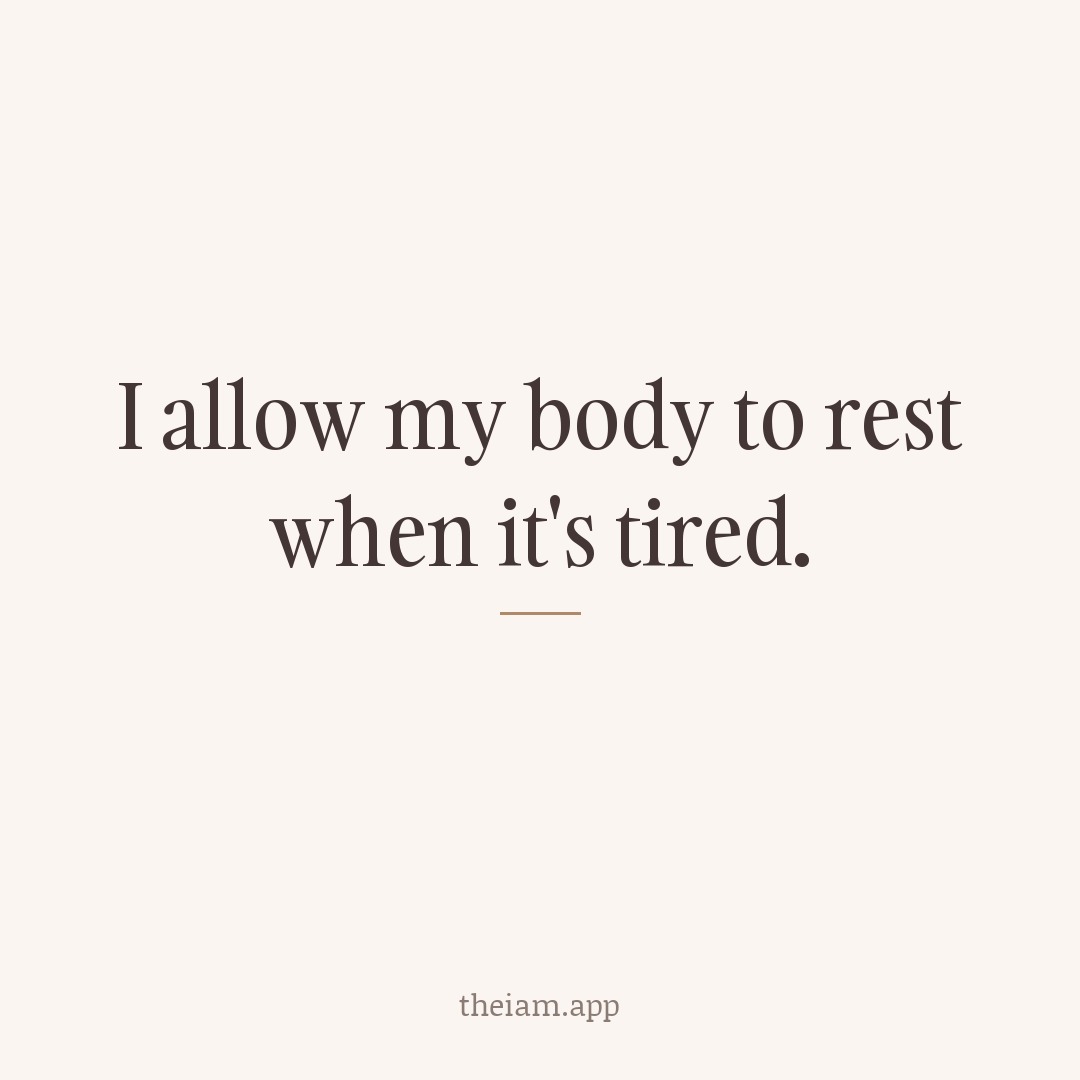 I allow my body to rest when it's tired.