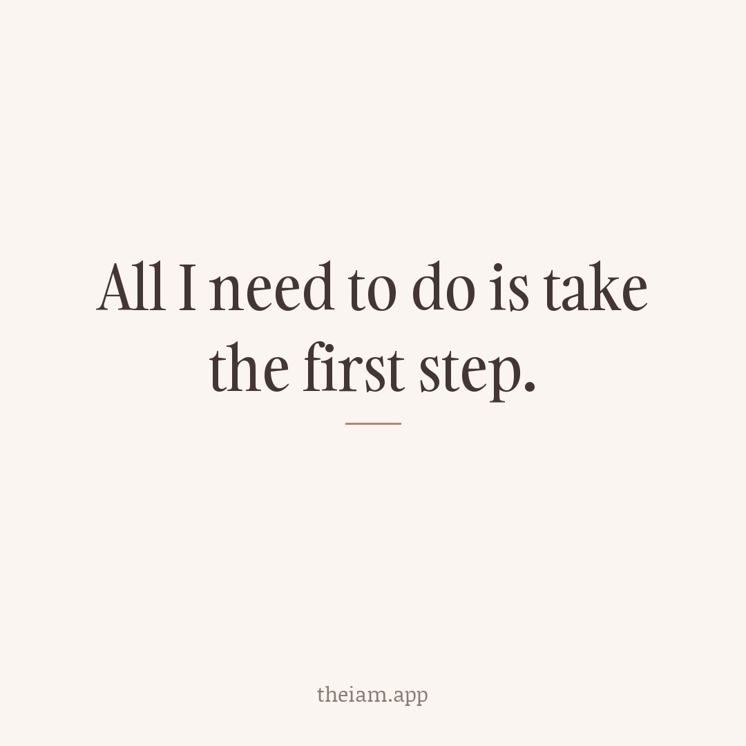 All I need to do is take the first step.