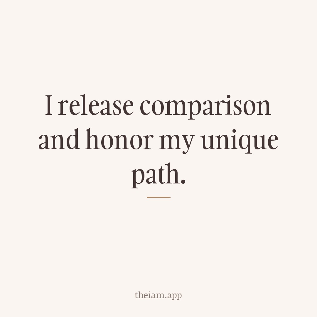 I release comparison and honor my unique path.