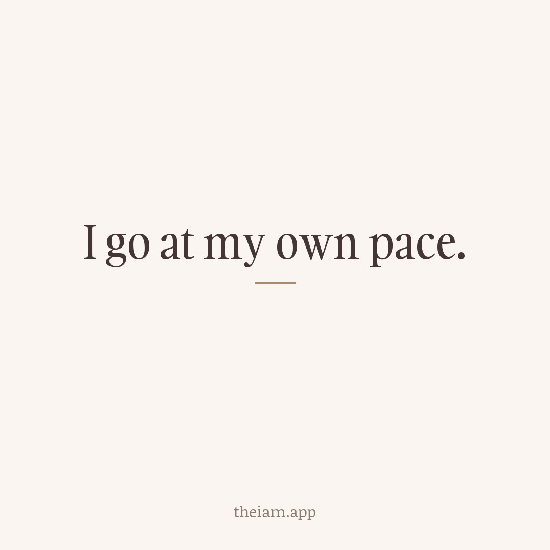 I go at my own pace.