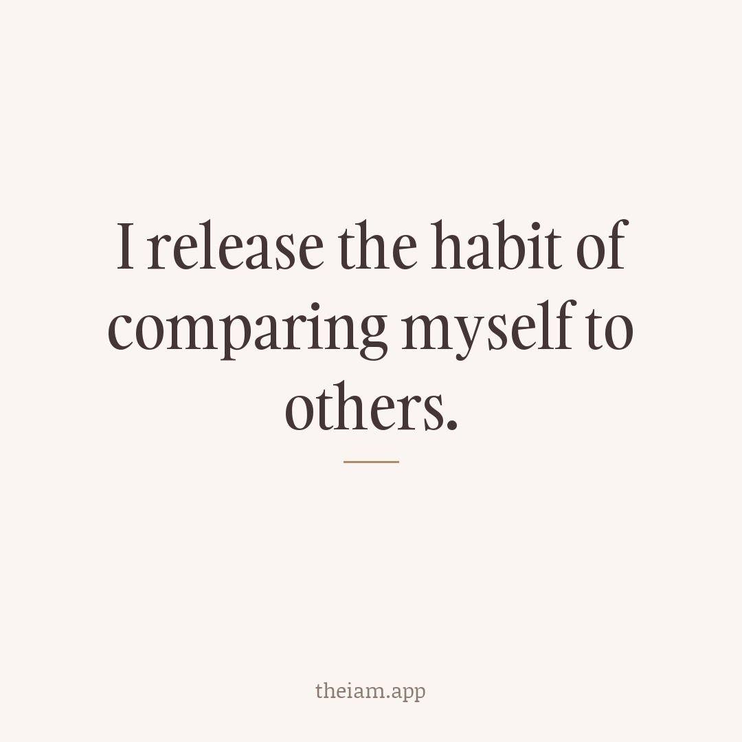 I release the habit of comparing myself to others.
