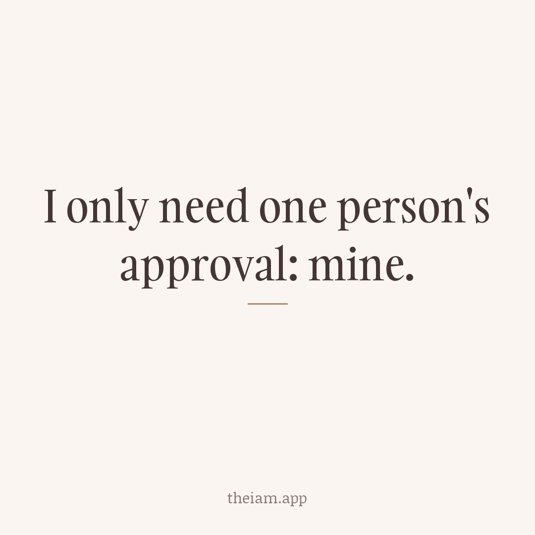 I only need one person's approval: mine.