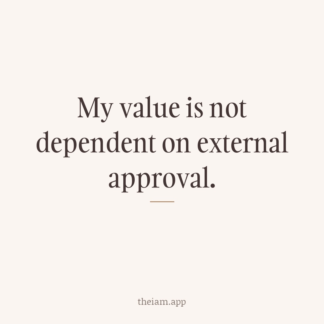 My value is not dependent on external approval.