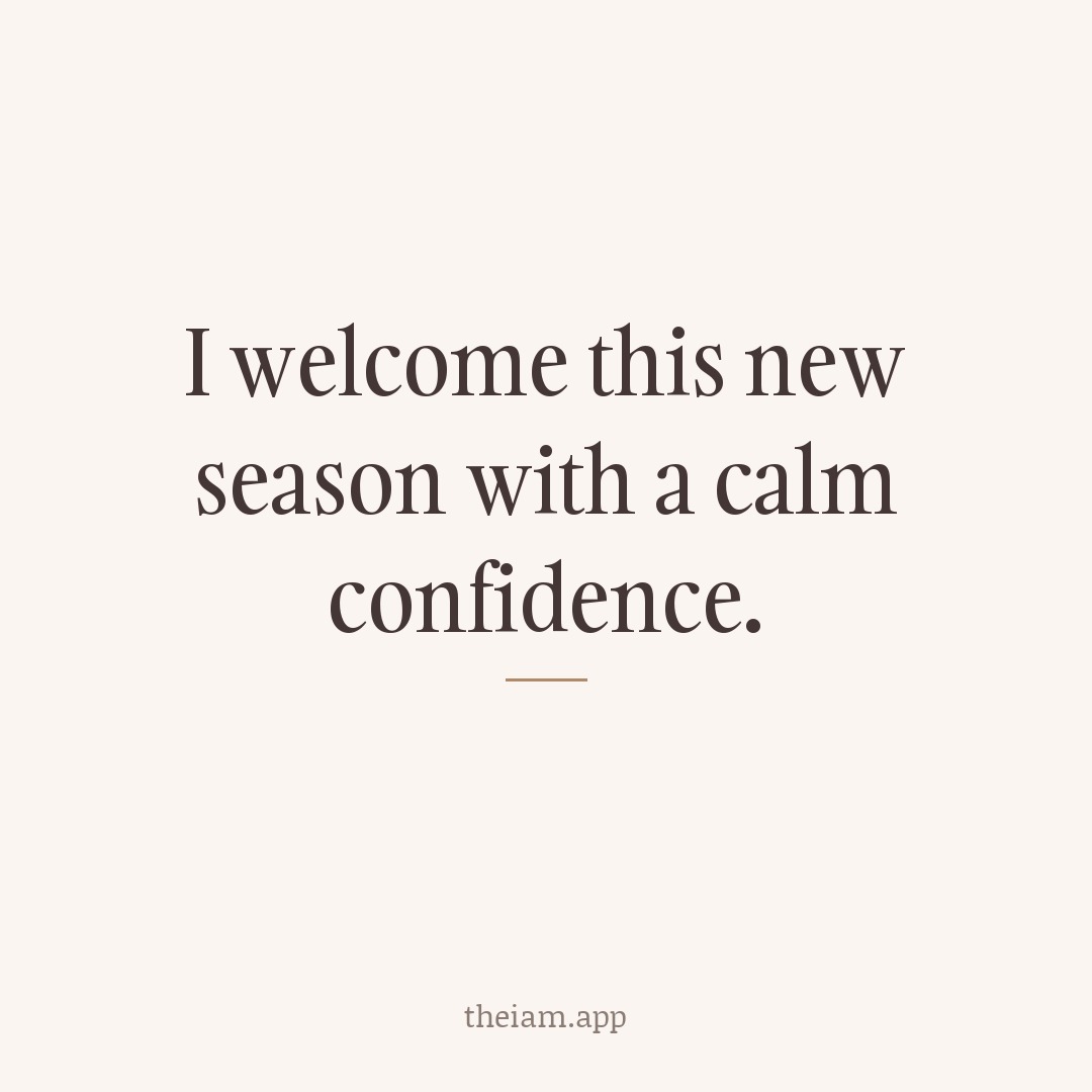 I welcome this new season with a calm confidence.