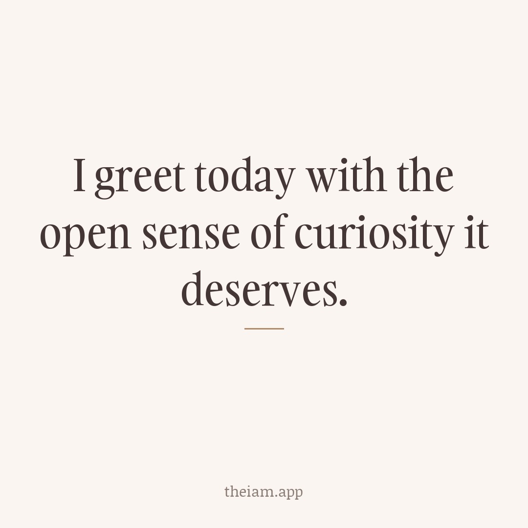 I greet today with the open sense of curiosity it deserves.