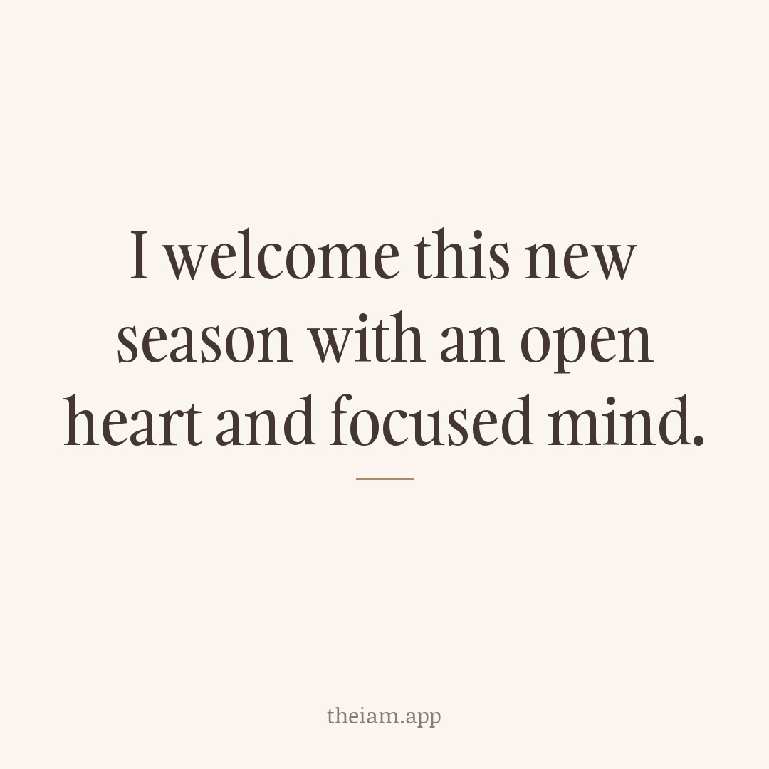 I welcome this new season with an open heart and focused mind.