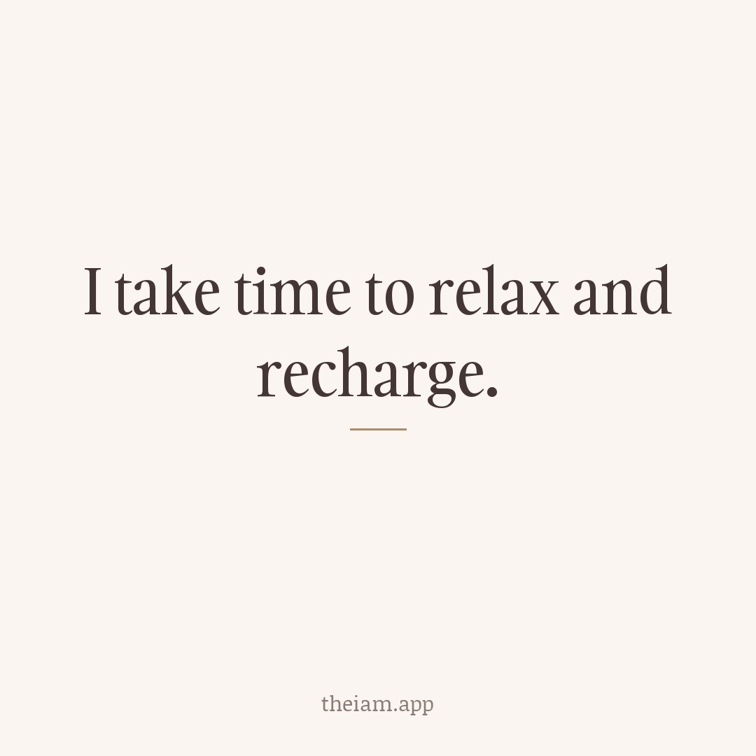 I take time to relax and recharge.