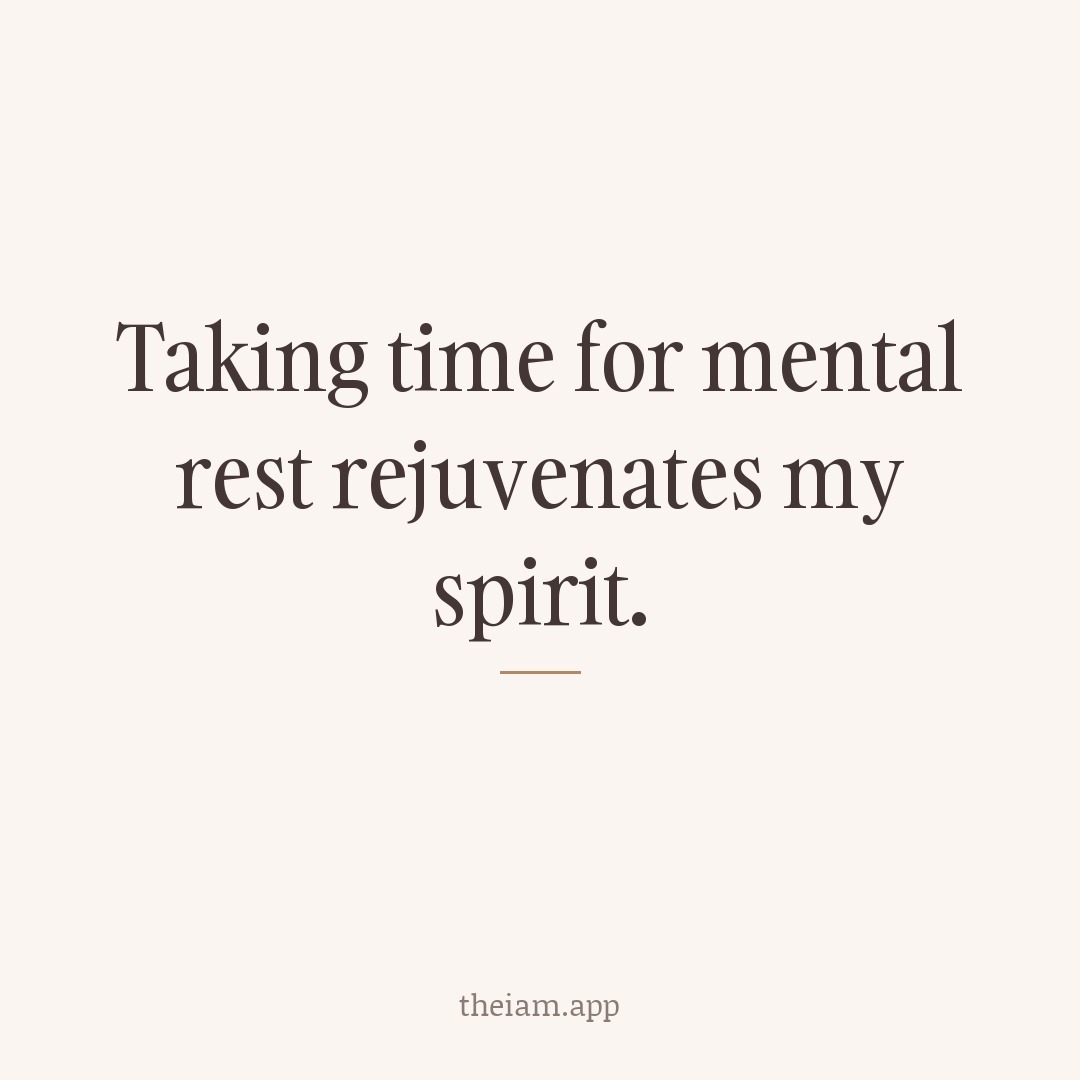 Taking time for mental rest rejuvenates my spirit.