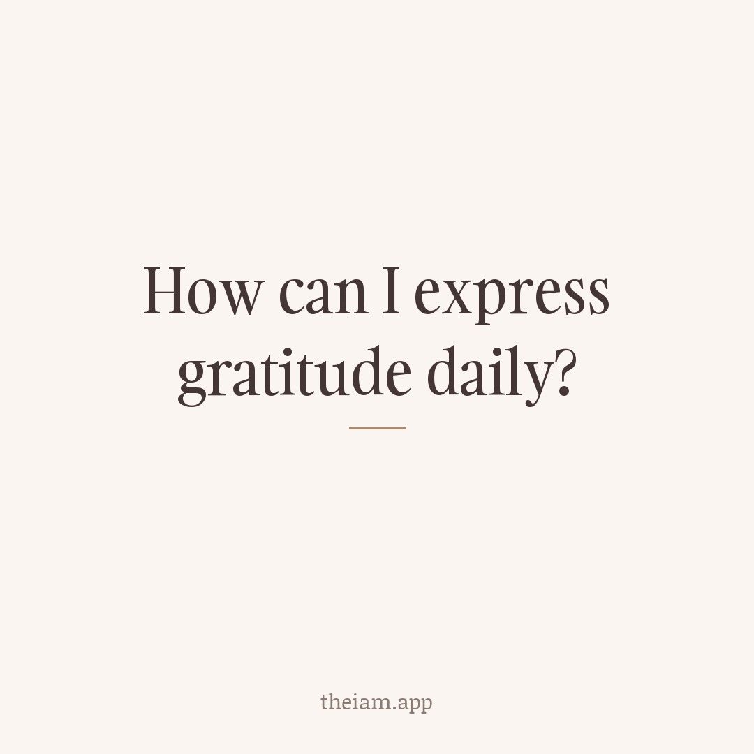 How can I express gratitude daily?