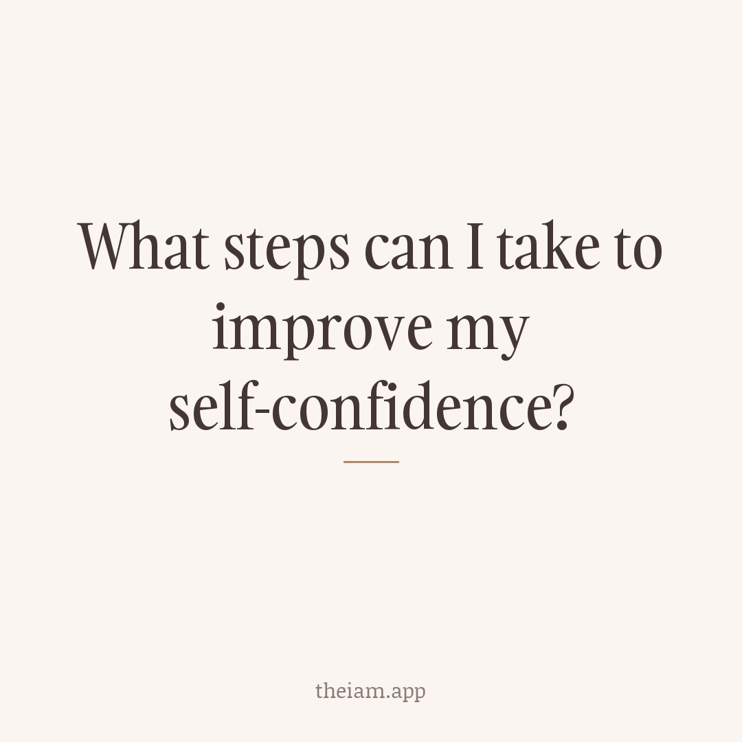 What steps can I take to improve my self-confidence?