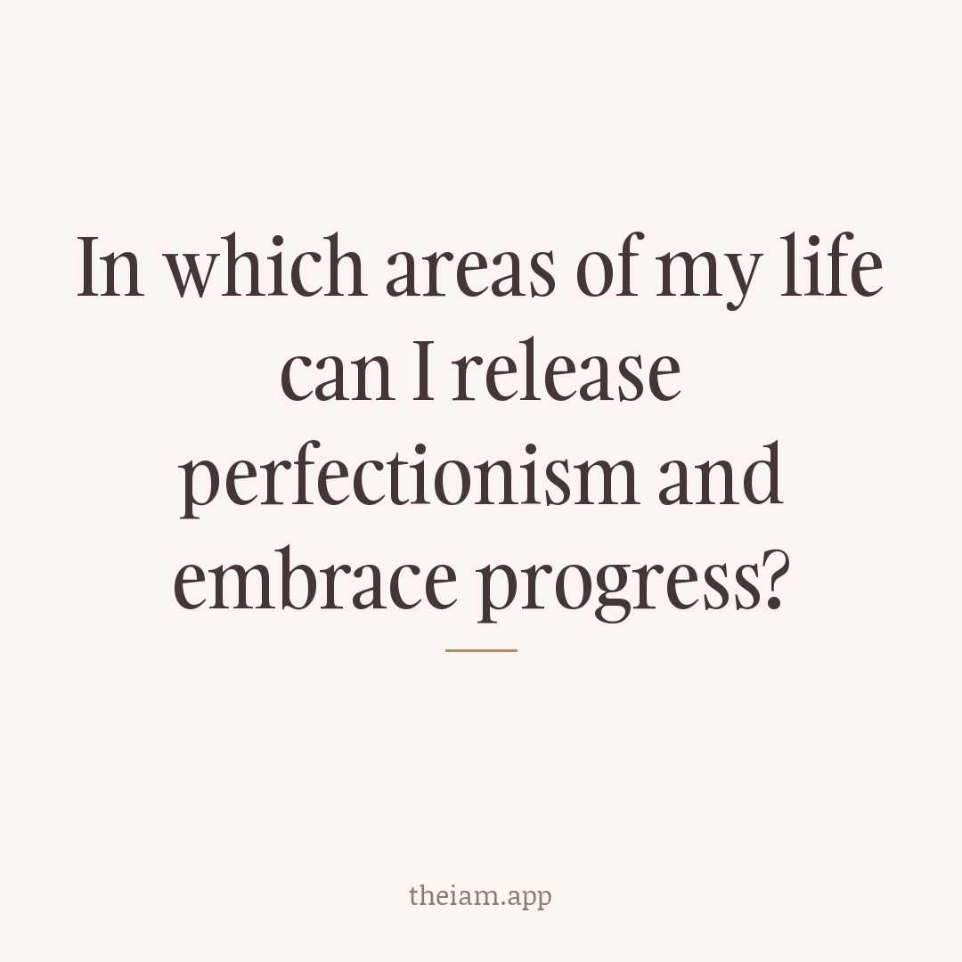 In which areas of my life can I release perfectionism and embrace progress?
