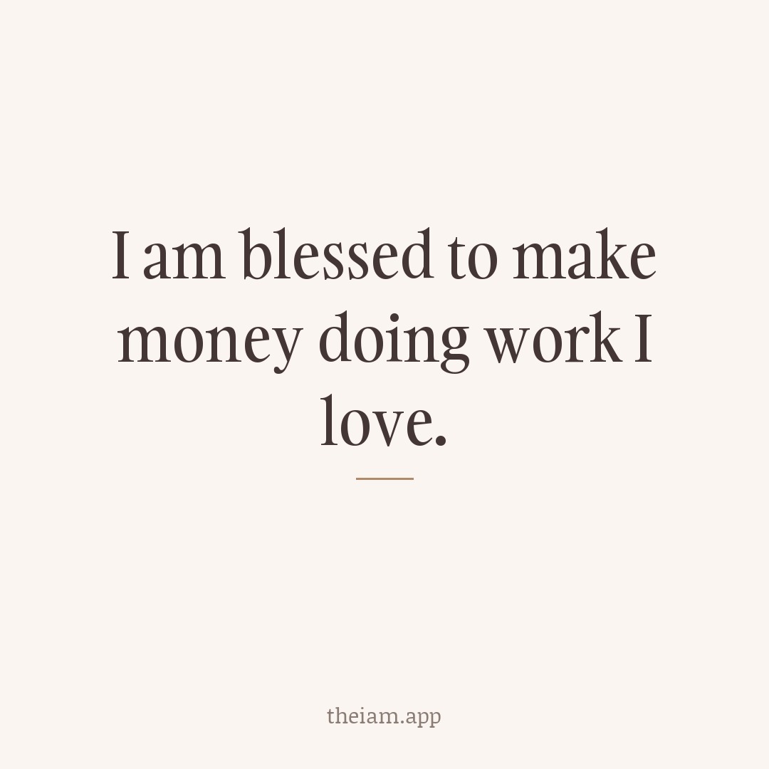 I am blessed to make money doing work I love.