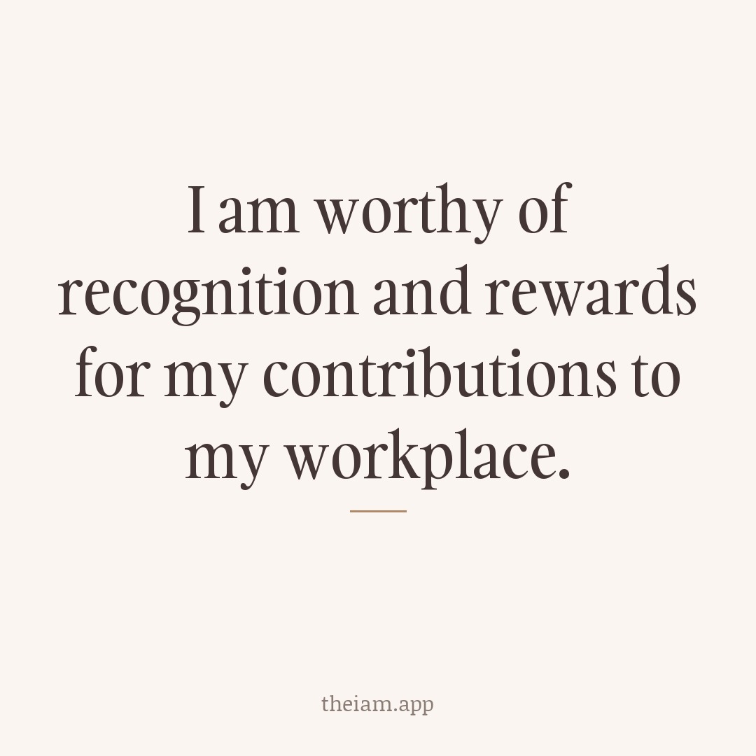 I am worthy of recognition and rewards for my contributions to my workplace.