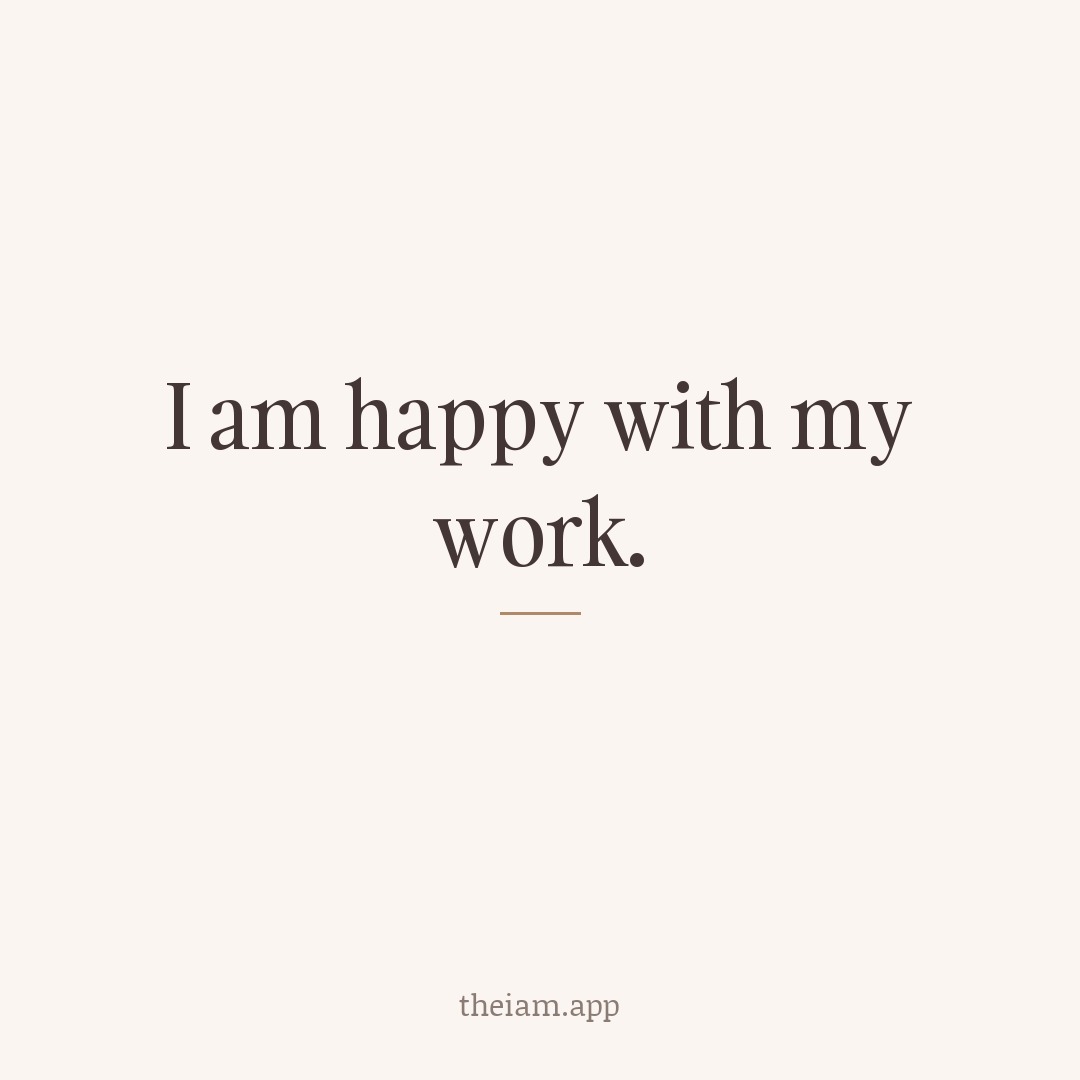 I am happy with my work.