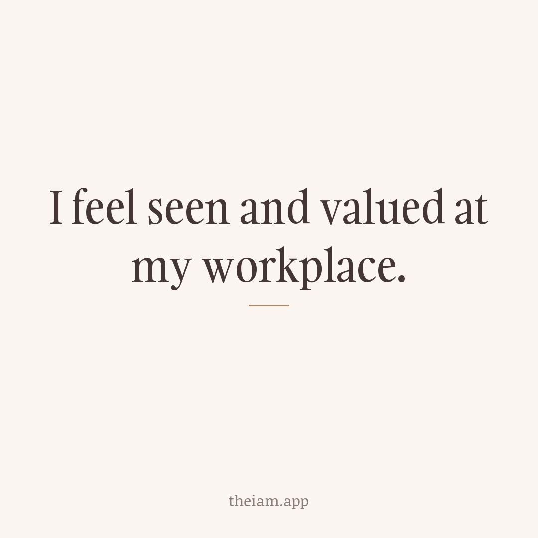 I feel seen and valued at my workplace.