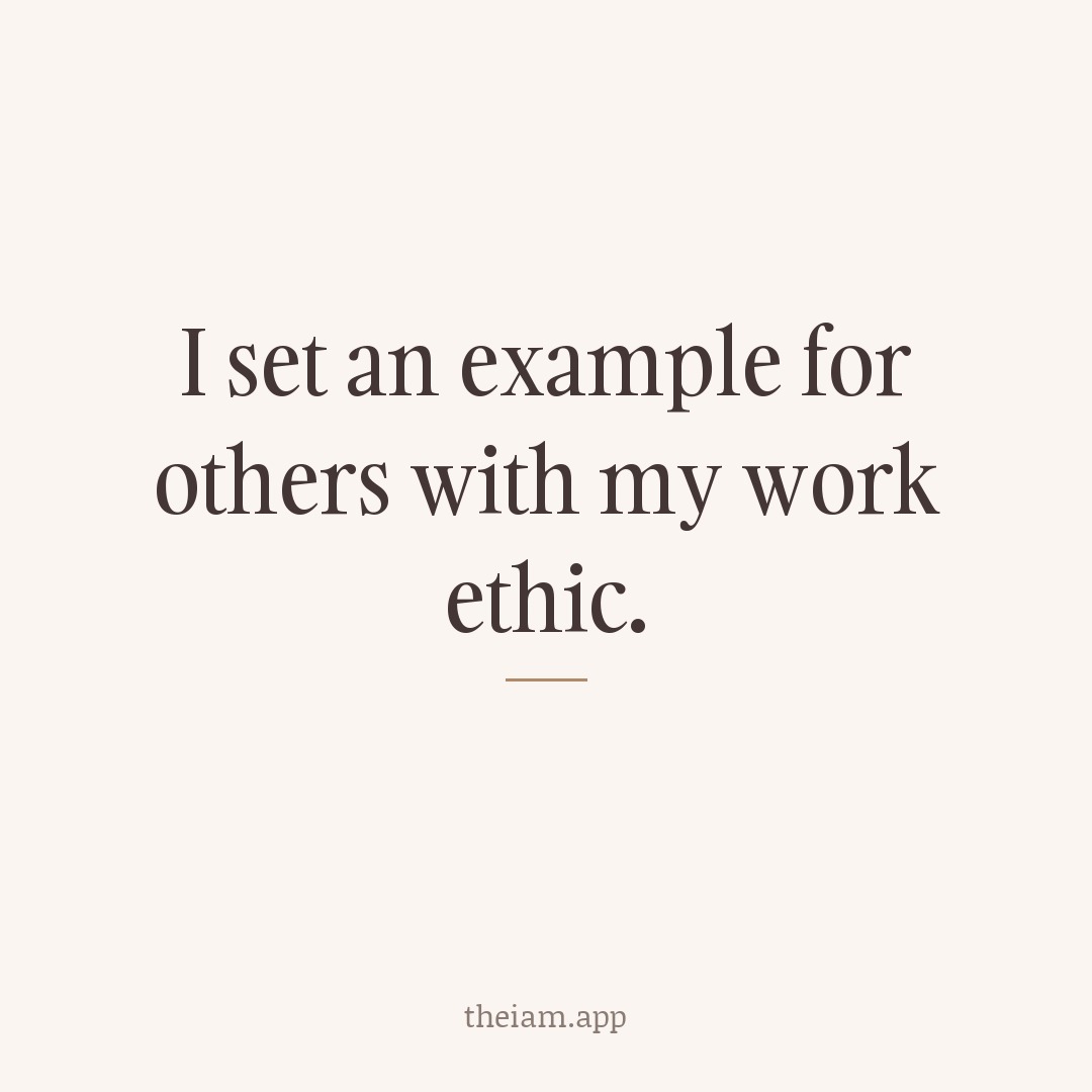 I set an example for others with my work ethic.
