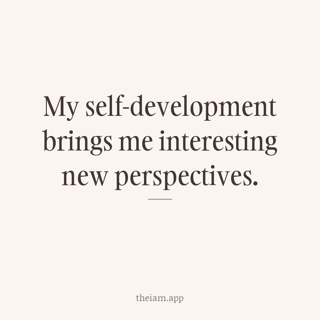 My self-development brings me interesting new perspectives.