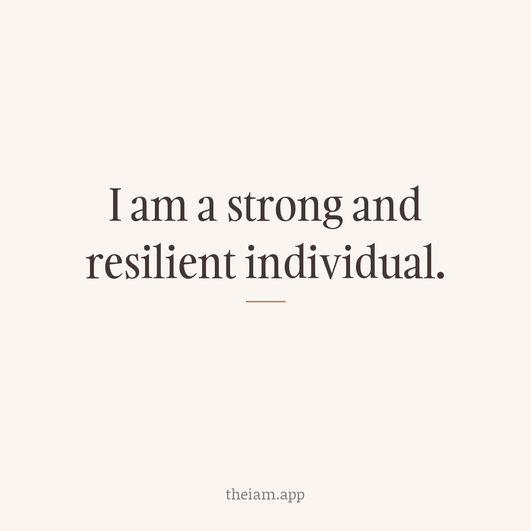 I am a strong and resilient individual.