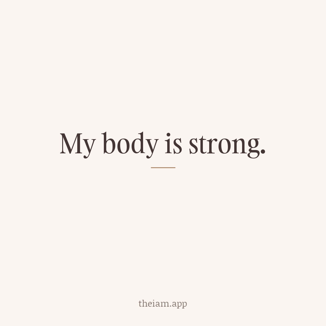 My body is strong.