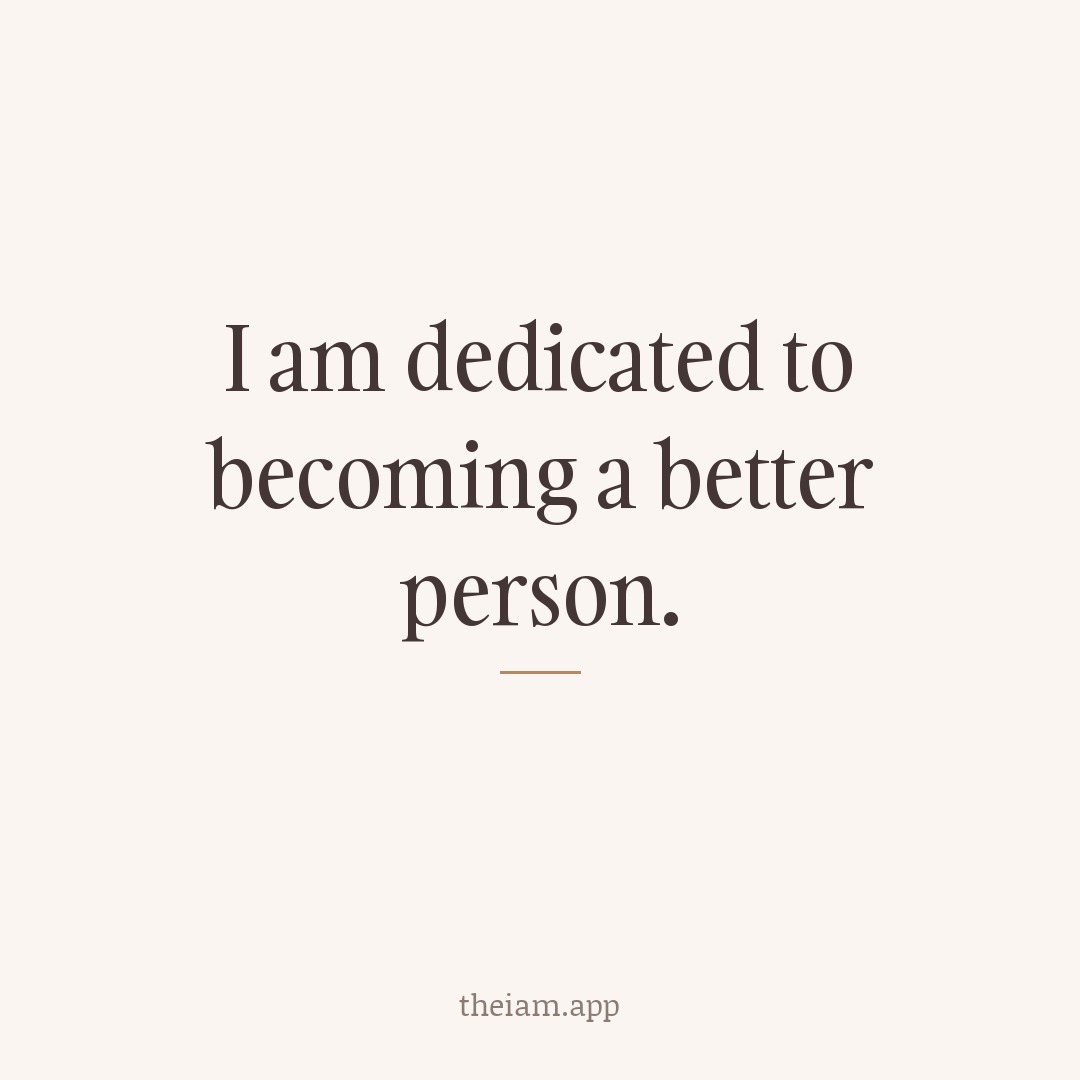 I am dedicated to becoming a better person.