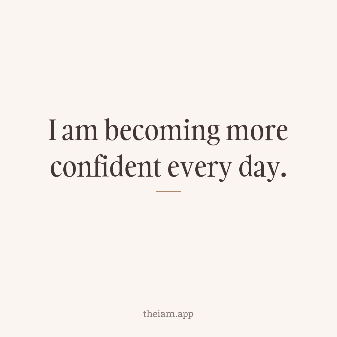 I am becoming more confident every day.