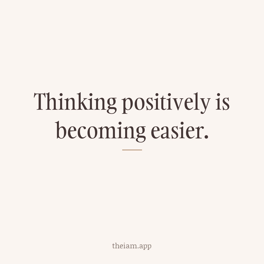 Thinking positively is becoming easier.