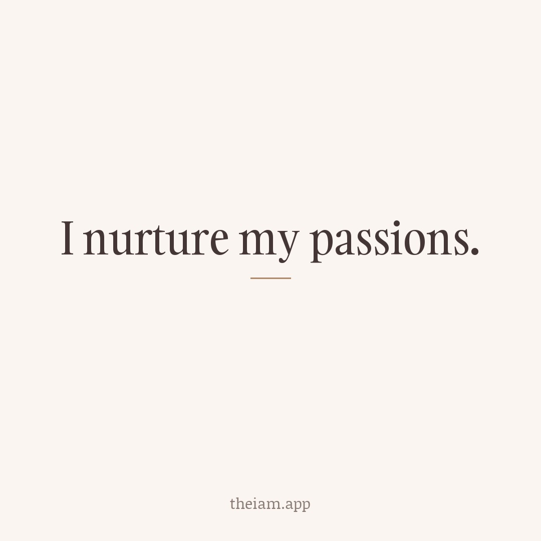 I nurture my passions.