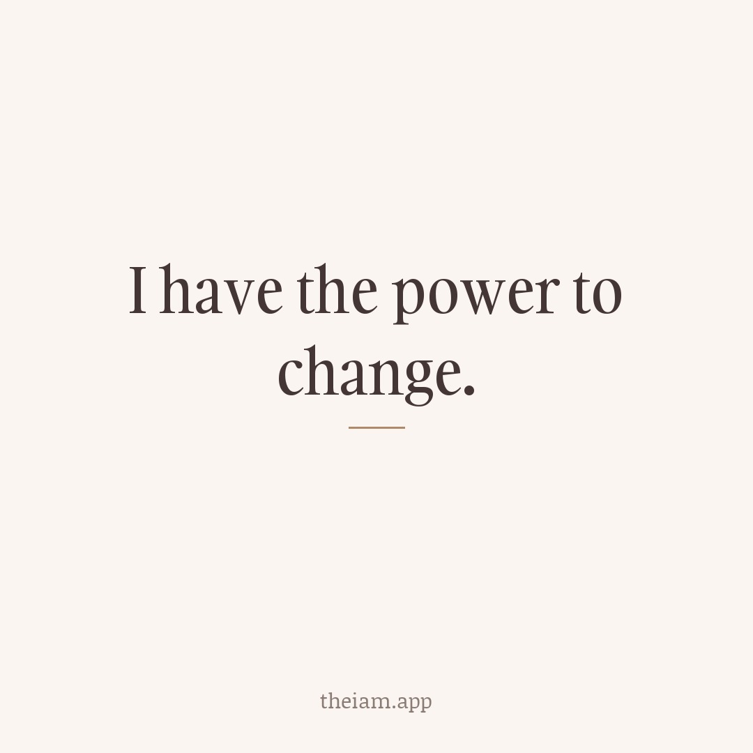 I have the power to change.