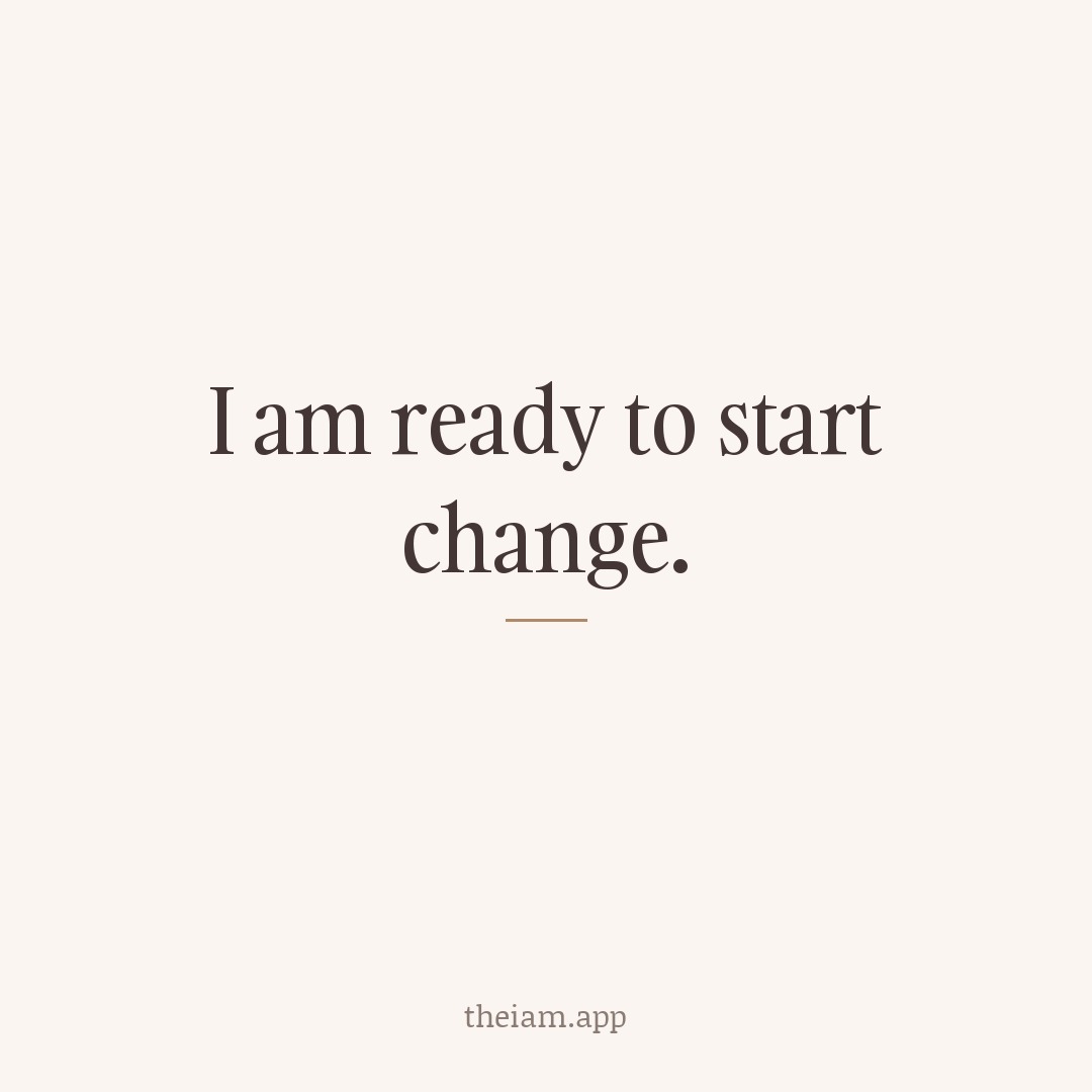 I am ready to start change.