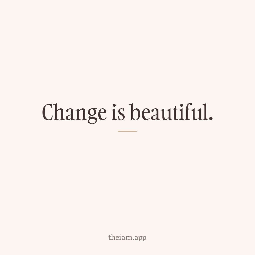 Change is beautiful.