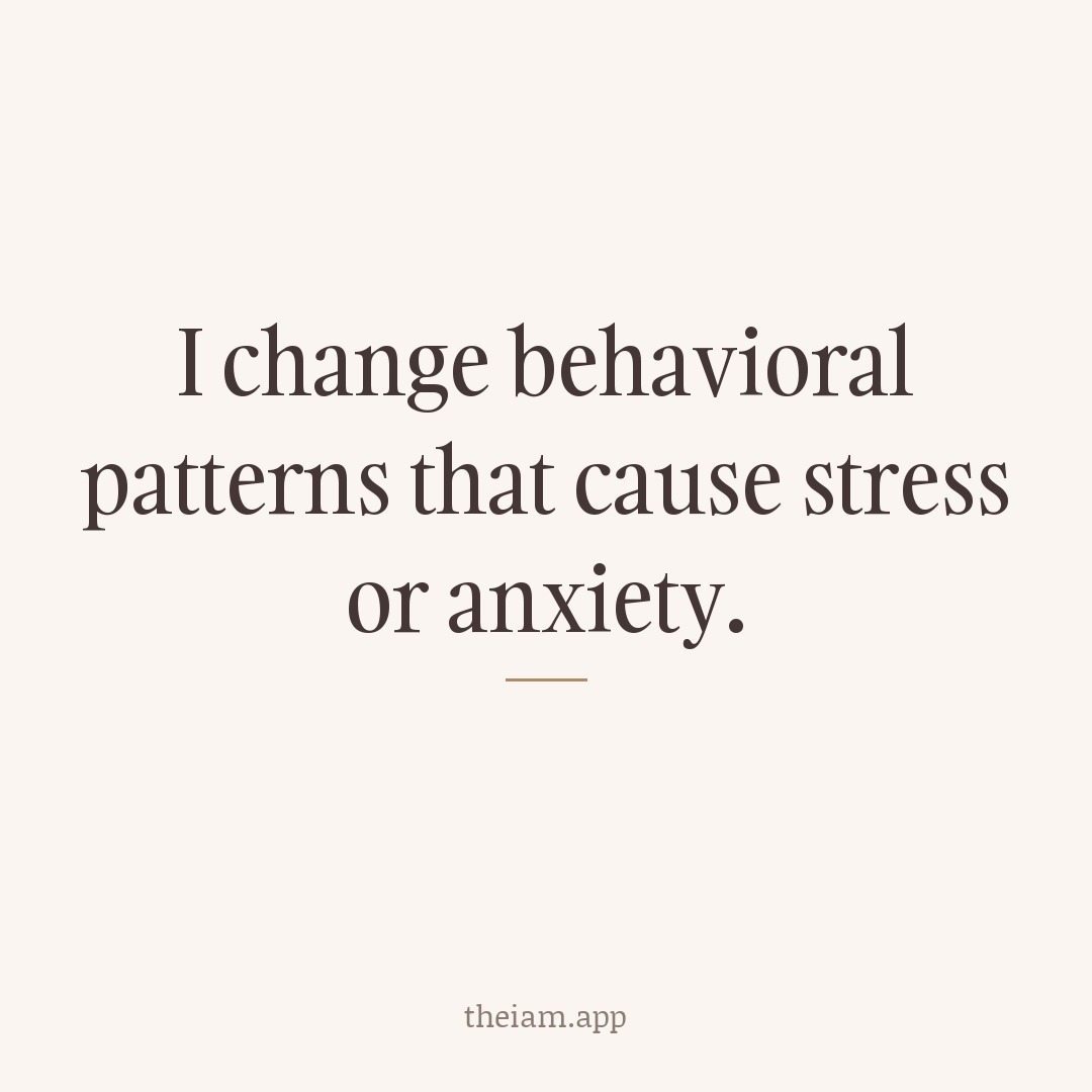 I change behavioral patterns that cause stress or anxiety.