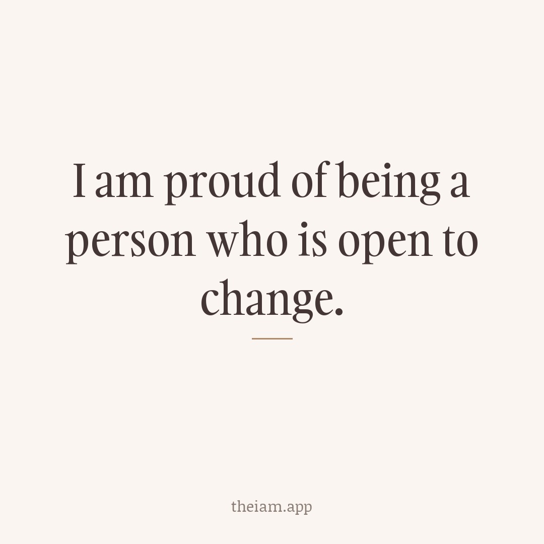 I am proud of being a person who is open to change.