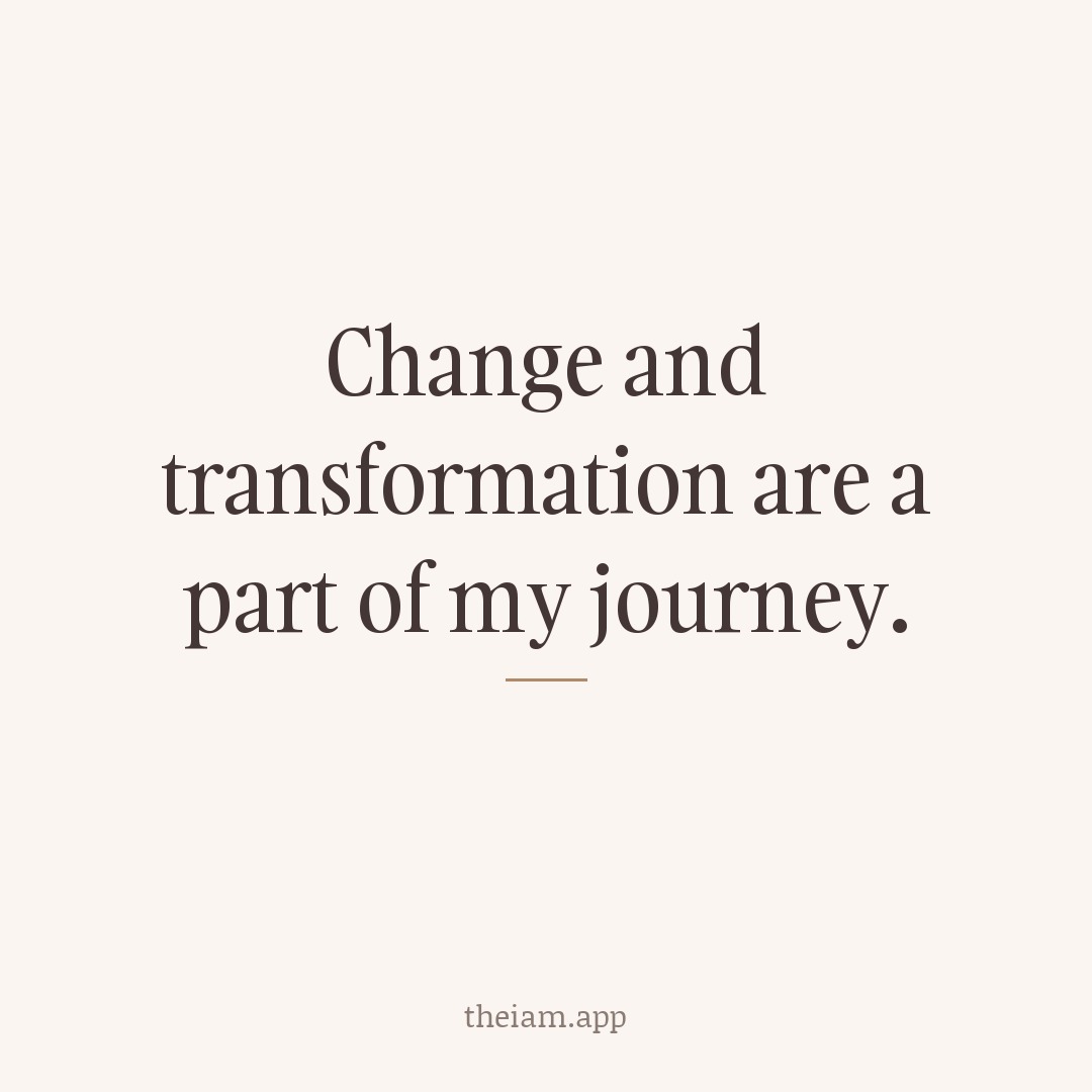 Change and transformation are a part of my journey.