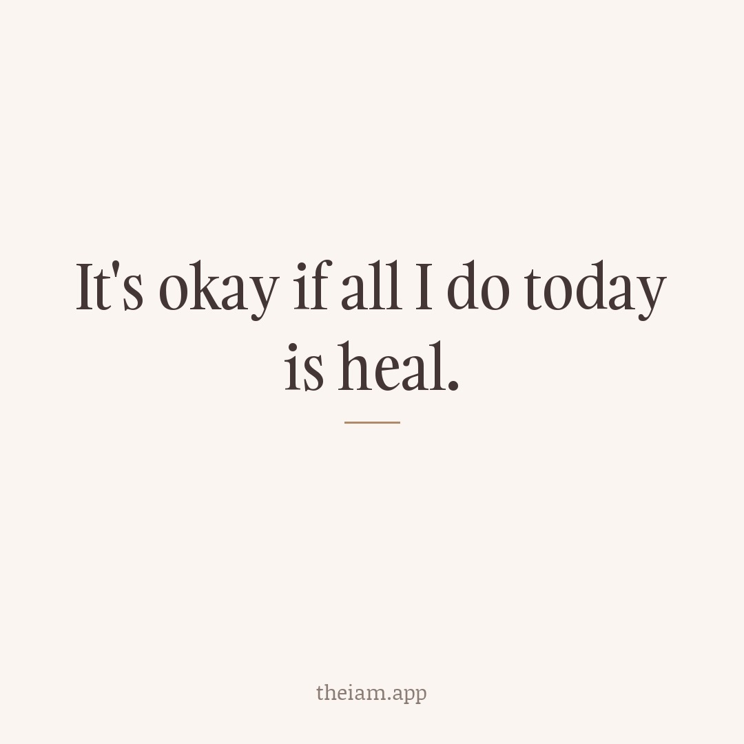It's okay if all I do today is heal.