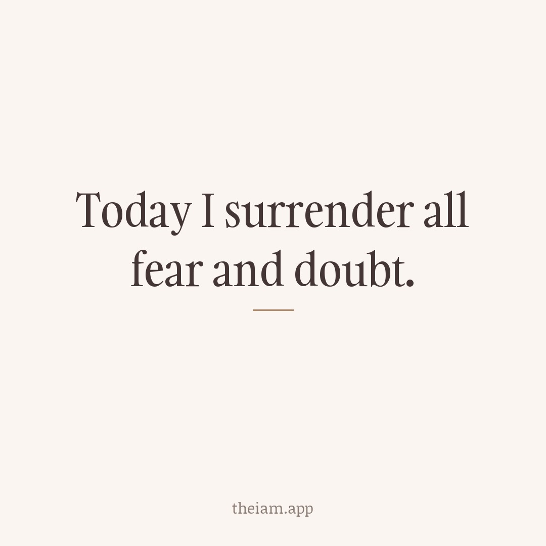 Today I surrender all fear and doubt.