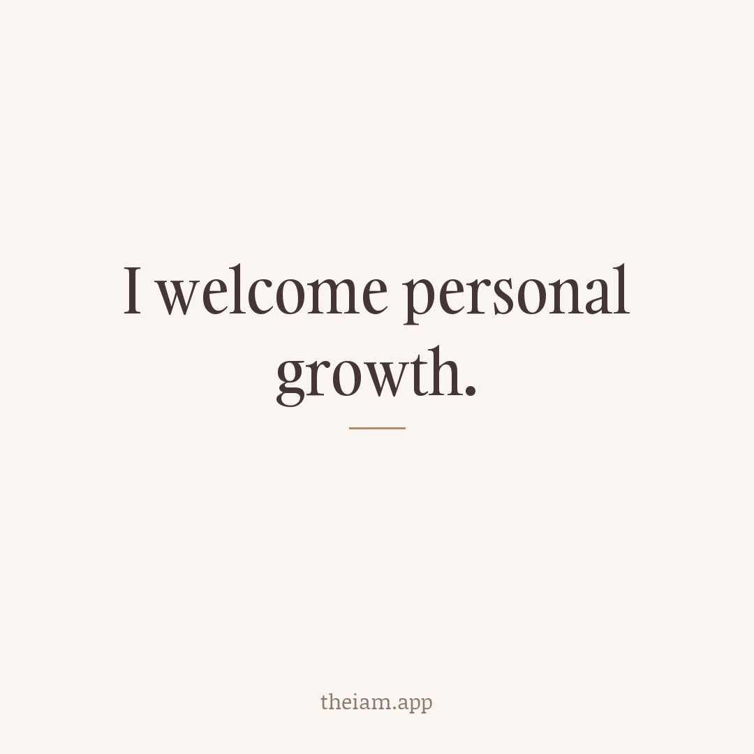 I welcome personal growth.