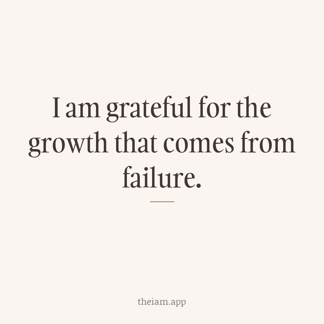 I am grateful for the growth that comes from failure.