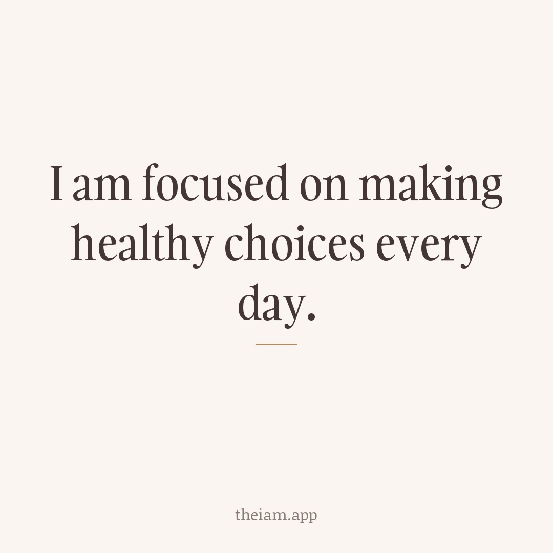 I am focused on making healthy choices every day.