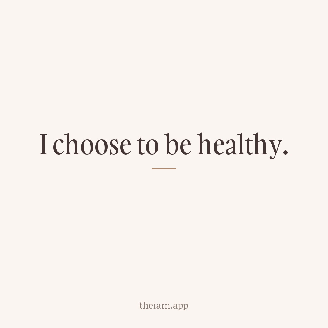 I choose to be healthy.