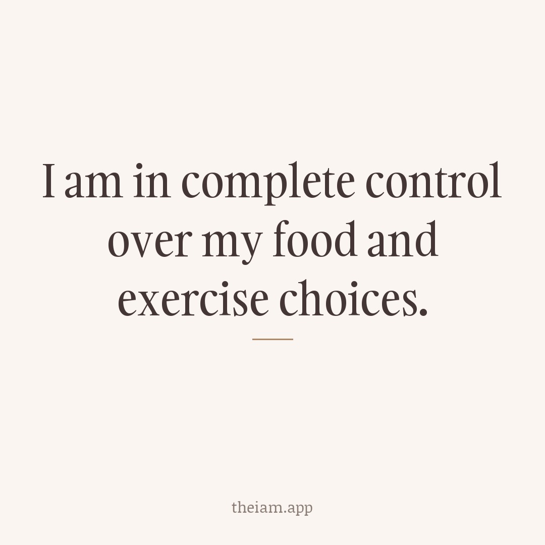 I am in complete control over my food and exercise choices.