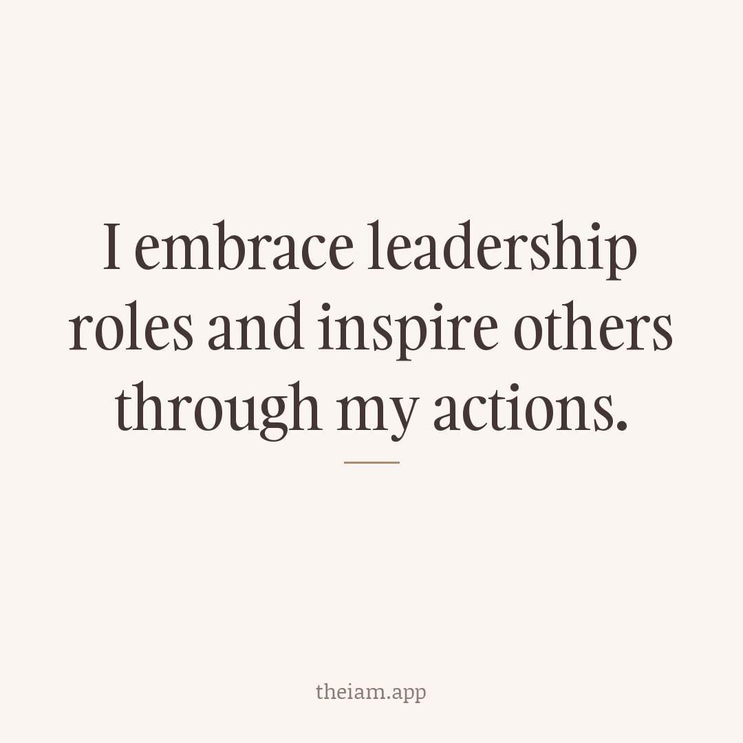 I embrace leadership roles and inspire others through my actions.