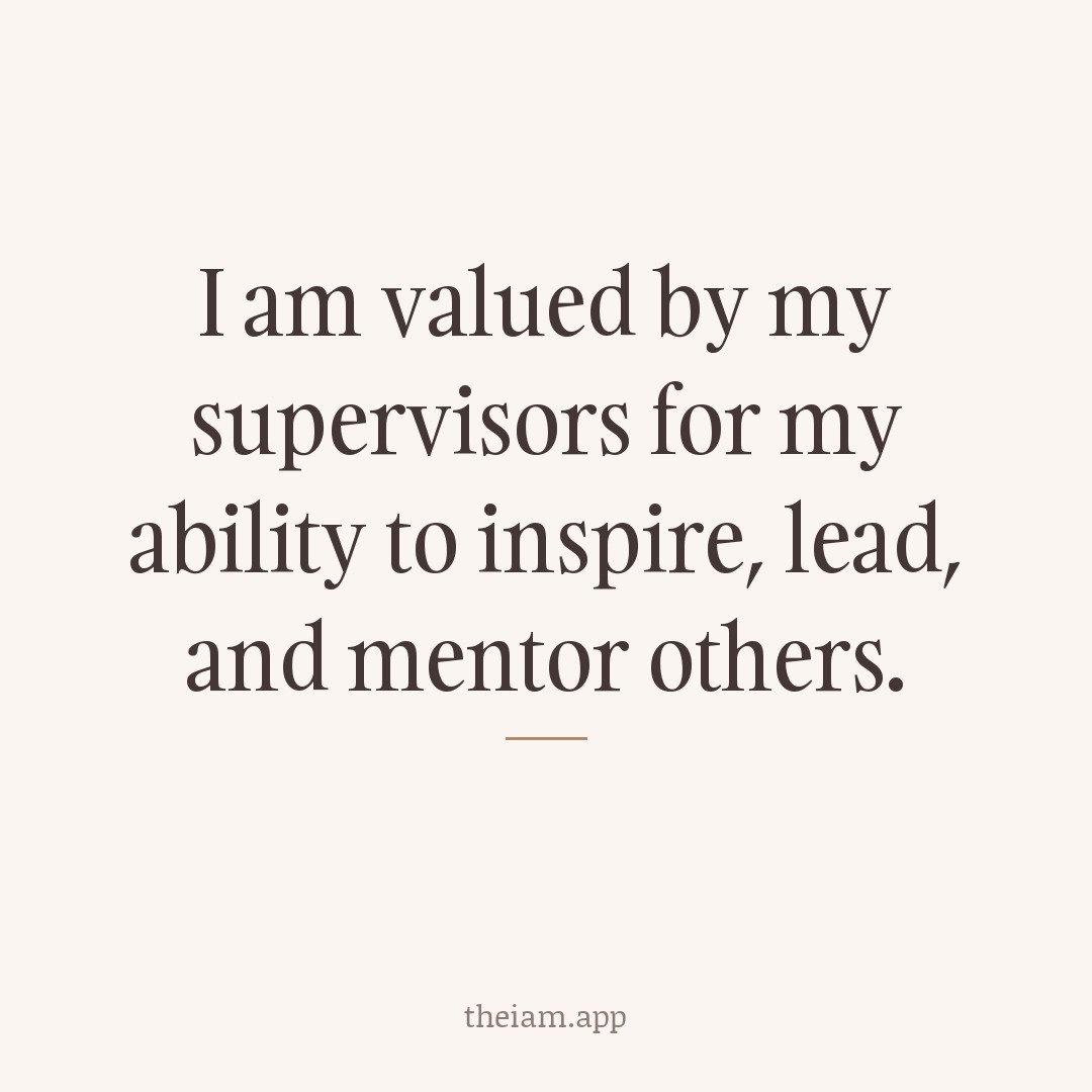 I am valued by my supervisors for my ability to inspire, lead, and mentor others.