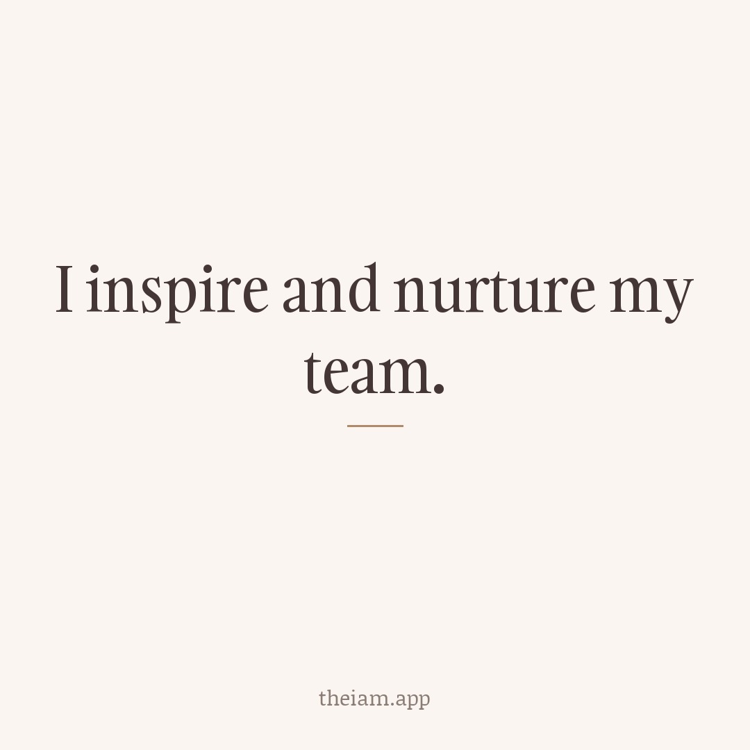 I inspire and nurture my team.